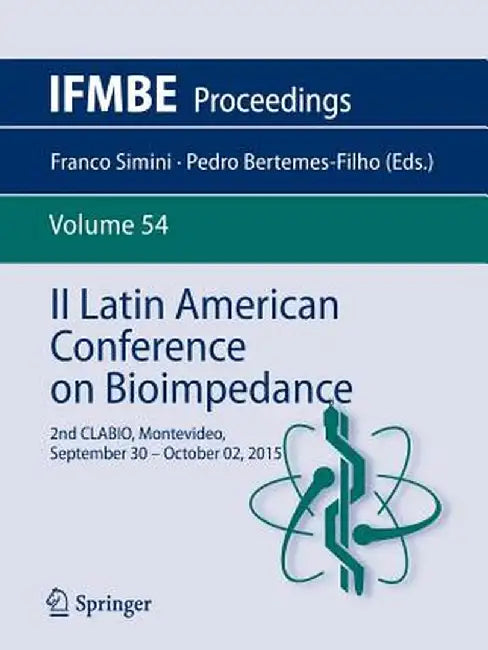 II Latin American Conference on Bioimpedance: 2nd Clabio, Montevideo, September 30 - October 02, 2015 by Franco Simini