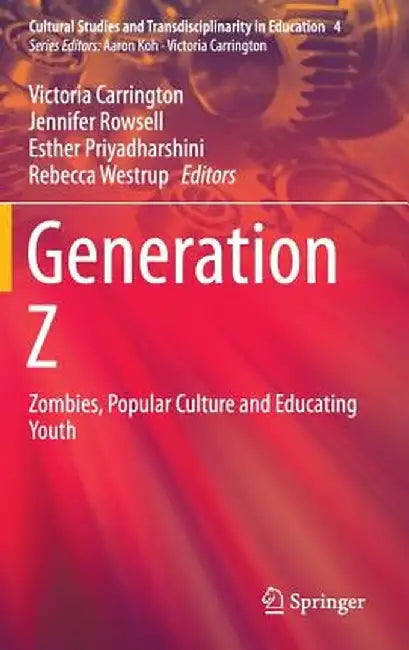 Generation Z: Zombies, Popular Culture and Educating Youth by Victoria Carrington