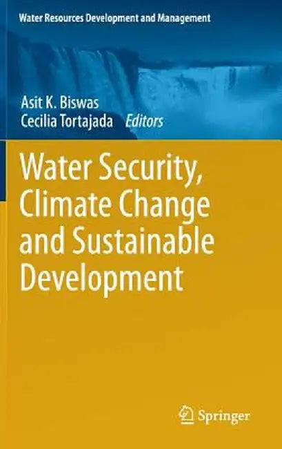Water Security, Climate Change and Sustainable Development by Asit K. Biswas
