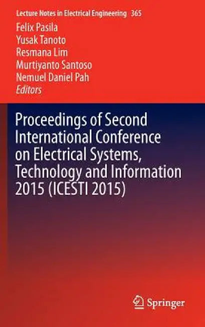 Proceedings of Second International Conference on Electrical Systems, Technology and Information 2015 (Icesti 2015) by Felix Pasila