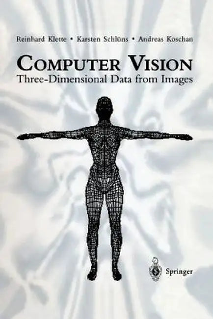 Computer Vision: Three-Dimensional Data from Images by Reinhard Klette