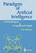 Paradigms of Artificial Intelligence: A Methodological and Computational Analysis by Achim G. Hoffmann