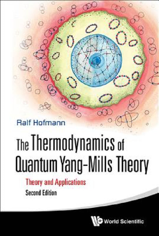 Thermodynamics of Quantum Yang-Mills Theory, The: Theory and Applications (Second Edition) by Ralf Hofmann