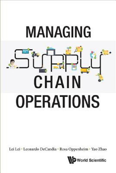 Managing Supply Chain Operations by Lei Lei, Leonardo Decandia, Rosa Oppenheim