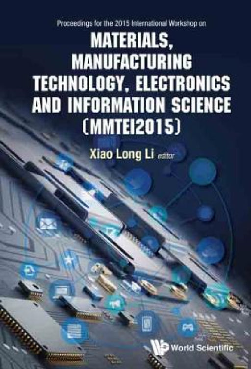 Materials, Manufacturing Technology, Electronics and Information Science - Proceedings of the 2015 International Workshop (Mmtei2015) by Xiaolong Li