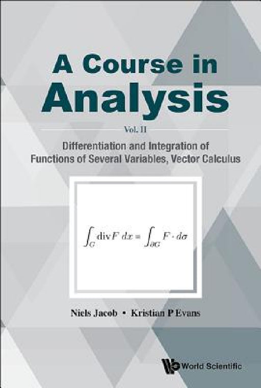 Course in Analysis, a - Vol. II: Differentiation and Integration of Functions of Several Variables, Vector Calculus by Niels Jacob, Kristian P. Evans