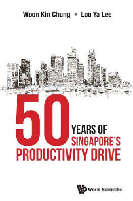 50 Years of Singapore's Productivity Drive by Kin Chung Woon, Ya Lee Loo