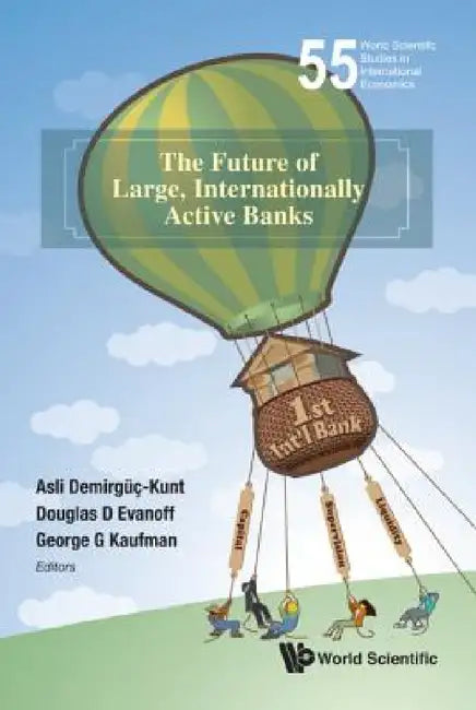 The Future of Large, Internationally Active Banks by Asli Demirguc-Kunt, Douglas D. Evanoff, George G. Kaufman