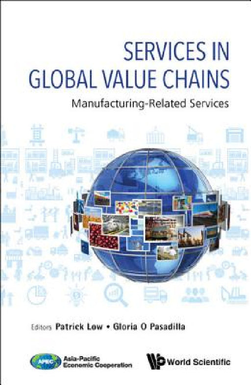 Services in Global Value Chains: Manufacturing-Related Services by Patrick Low, Gloria O. Pasadilla