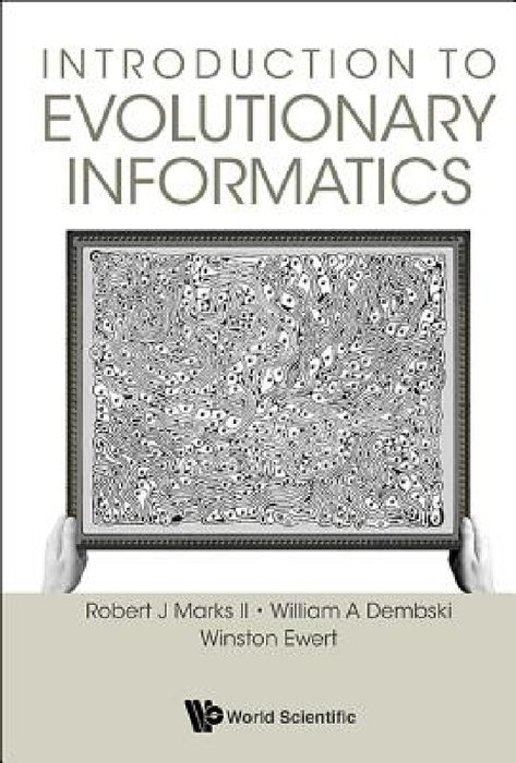 Introduction to Evolutionary Informatics by Robert J. Marks II, William A. Dembski, Winston Ewert