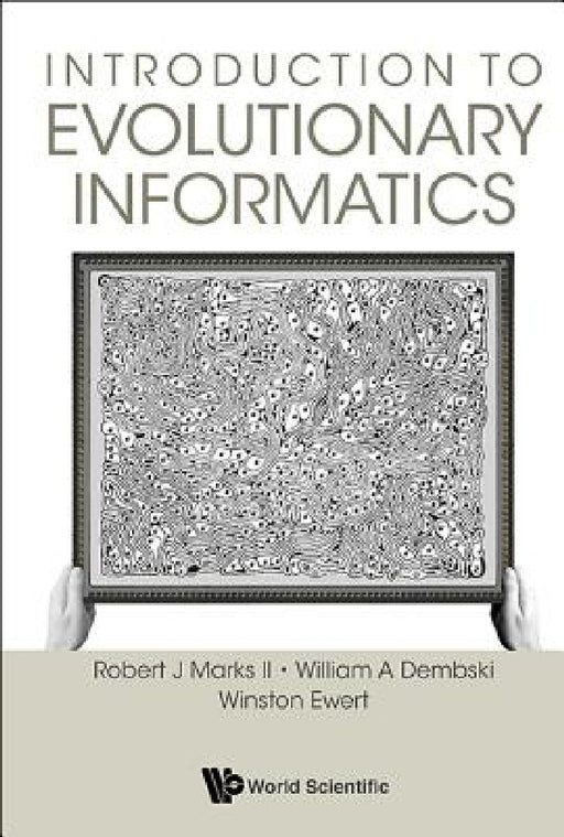 Introduction to Evolutionary Informatics by Robert J. Marks II, William A. Dembski, Winston Ewert