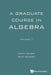 Graduate Course in Algebra, a - Volume 1 by Ioannis Farmakis, Martin Moskowitz
