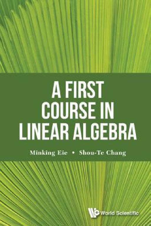 A First Course in Linear Algebra by Shou-Te Chang, Minking Eie