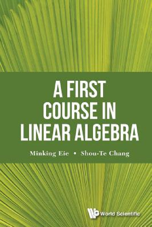 A First Course in Linear Algebra by Shou-Te Chang, Minking Eie