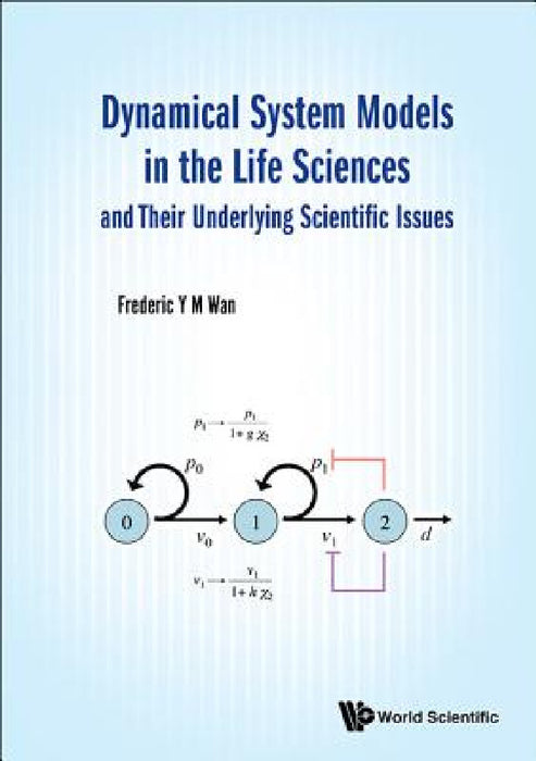 Dynamical System Models in the Life Sciences and Their Underlying Scientific Issues by Frederic Y. M. Wan