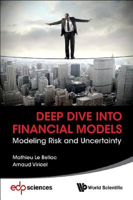 Deep Dive Into Financial Models: Modeling Risk and Uncertainty by Mathieu Le Bellac, Arnaud Viricel