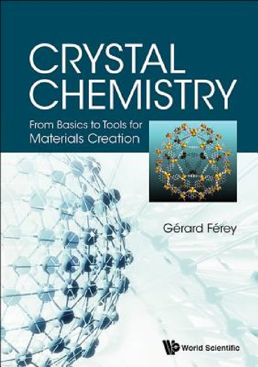 Crystal Chemistry: From Basics to Tools for Materials Creation by Gerard Ferey