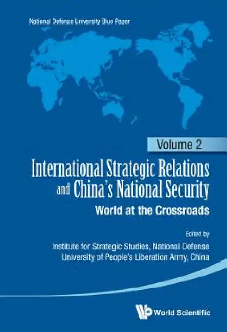 International Strategic Relations and China's National Security: World at the Crossroads by Pla National Defense University China