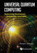 Universal Quantum Computing: Supervening Decoherence - Surmounting Uncertainty by Richard L. Amoroso