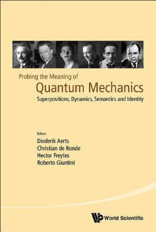 Probing the Meaning of Quantum Mechanics: Superpositions, Dynamics, Semantics and Identity by Diederik Aerts, Christian de Ronde, Hector Freytes