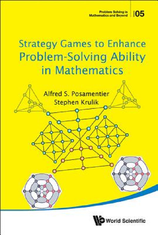 Strategy Games to Enhance Problem-Solving Ability in Mathematics by Alfred S. Posamentier, Stephen Krulik