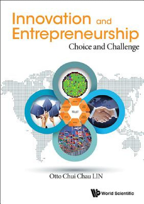 Innovation and Entrepreneurship: Choice and Challenge by Otto Chui Chau Lin
