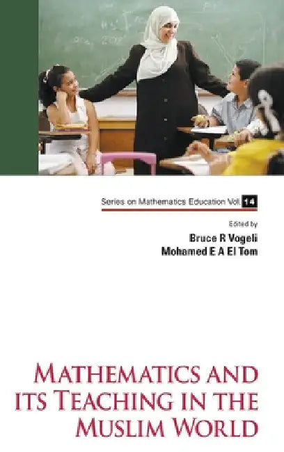 Mathematics and Its Teaching in the Muslim World by Vogeli, Bruce R.