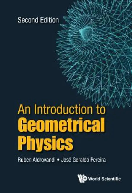Introduction to Geometrical Physics, an (Second Edition) by Ruben Aldrovandi, Jose Geraldo Pereira