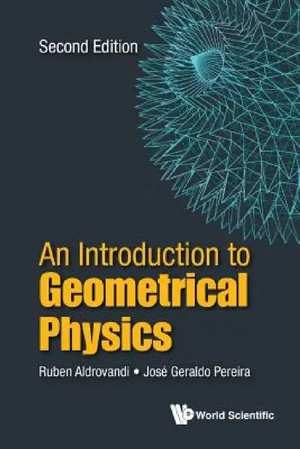 Introduction to Geometrical Physics, an (Second Edition) by Ruben Aldrovandi, Jose Geraldo Pereira