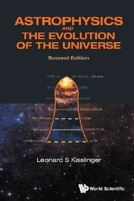 Astrophysics and the Evolution of the Universe (Second Edition) by Leonard S. Kisslinger
