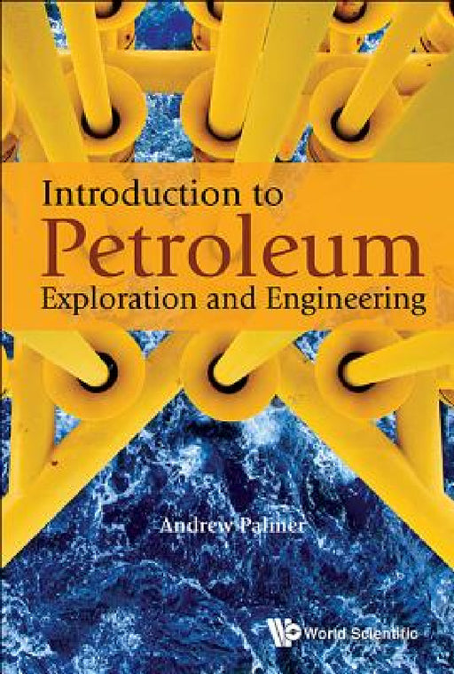 Introduction to Petroleum Exploration and Engineering by Andrew Clennel Palmer