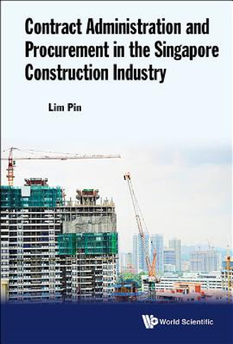 Contract Administration and Procurement in the Singapore Construction Industry by Pin Lim