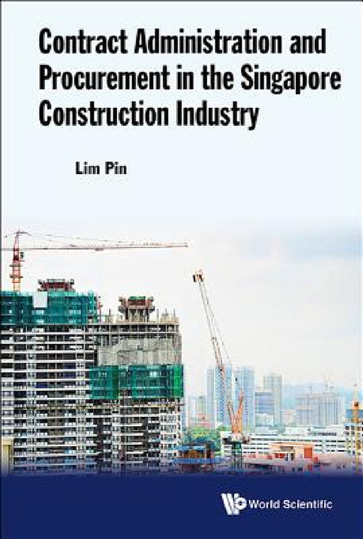 Contract Administration and Procurement in the Singapore Construction Industry by Pin Lim