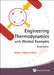 Engineering Thermodynamics with Worked Examples (Second Edition) by Nihal E. Wijeysundera