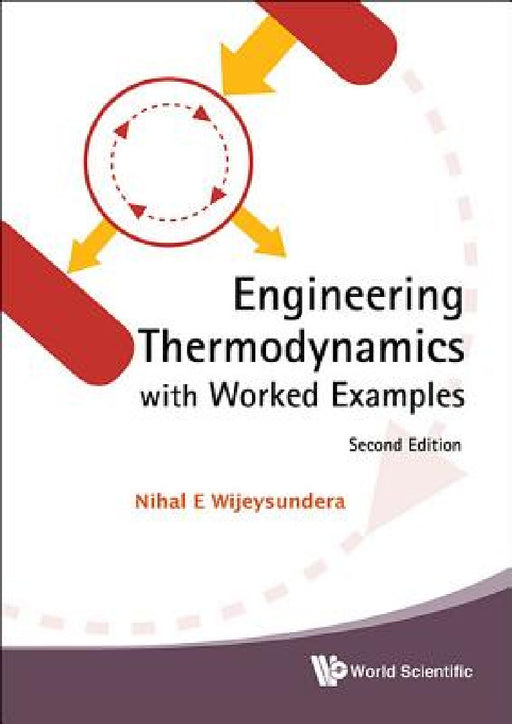 Engineering Thermodynamics with Worked Examples (Second Edition) by Nihal E. Wijeysundera