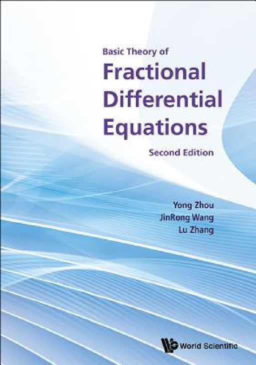 Basic Theory of Fractional Differential Equations (Second Edition) by Yong Zhou, Jinrong Wang, Lu Zhang