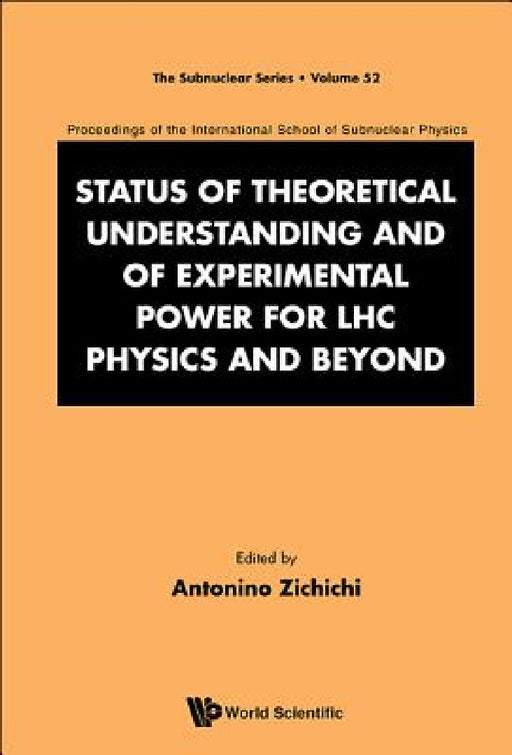 Status of Theoretical Understanding and of Experimental Power for Lhc Physics and Beyond - 50th Anniversary Celebration of the Quark - Proceedings of by Antonino Zichichi