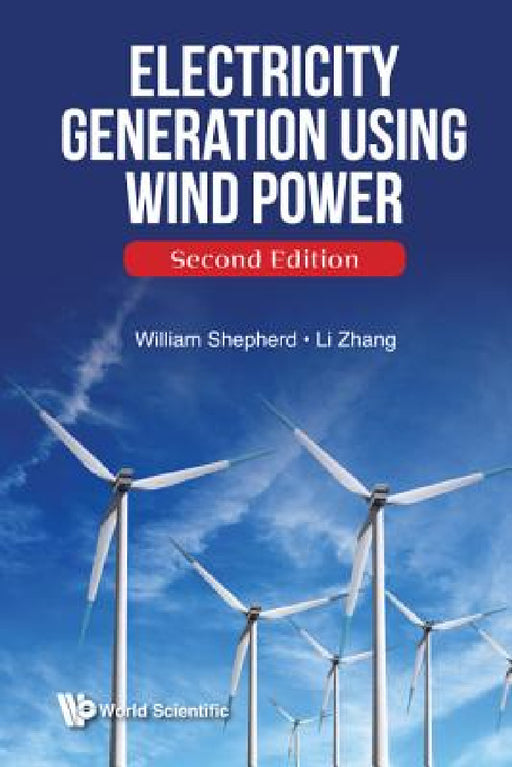 Electricity Generation Using Wind Power (Second Edition) by William Shepherd, Li Zhang