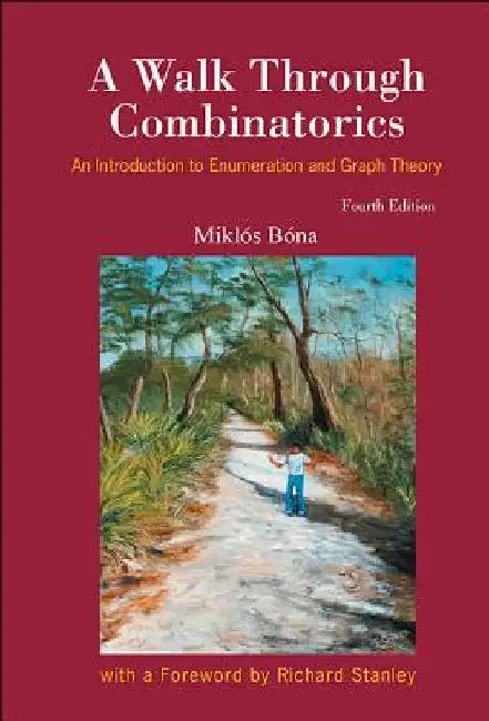 Walk Through Combinatorics, A: An Introduction to Enumeration and Graph Theory (Fourth Edition) by Bona, Miklos