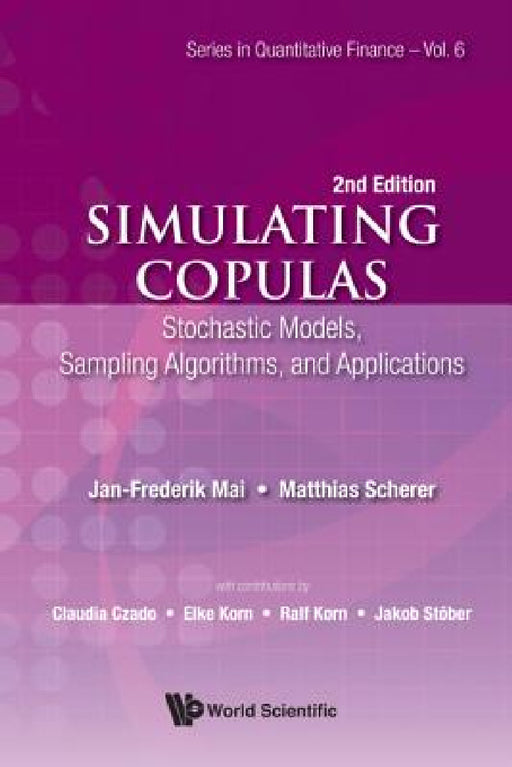 Simulating Copulas: Stochastic Models, Sampling Algorithms, and Applications (Second Edition) by Jan-Frederik Mai, Matthias Scherer
