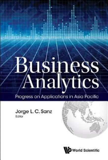 Business Analytics: Progress on Applications in Asia Pacific by Jorge L. C. Sanz
