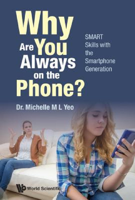 Why Are You Always on the Phone? Smart Skills with the Smartphone Generation by Michelle Mei Ling Yeo