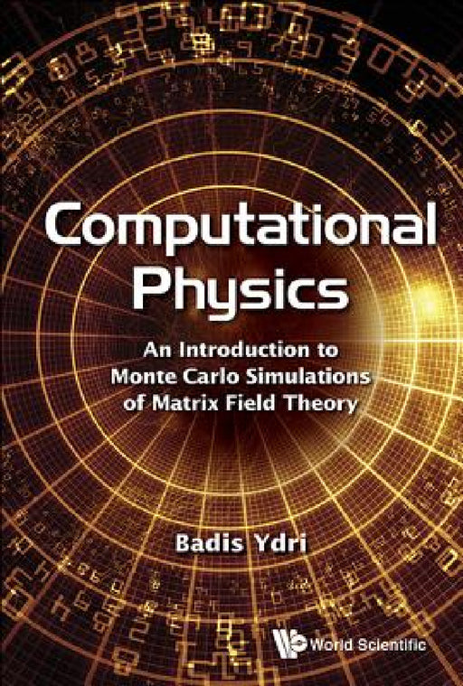 Computational Physics: An Introduction to Monte Carlo Simulations of Matrix Field Theory by Badis Ydri