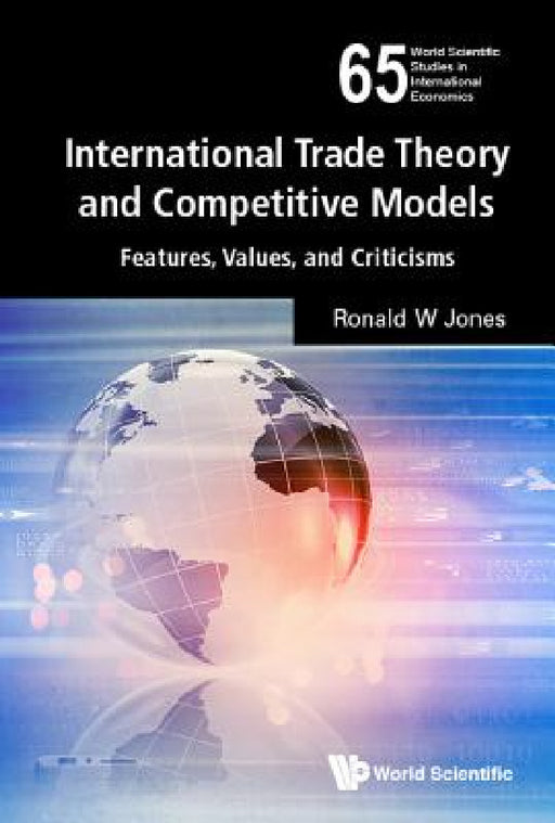 International Trade Theory and Competitive Models: Features, Values, and Criticisms by Ronald W. Jones
