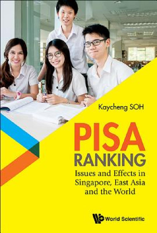 Pisa Ranking: Issues and Effects in Singapore, East Asia and the World by Kay Cheng Soh