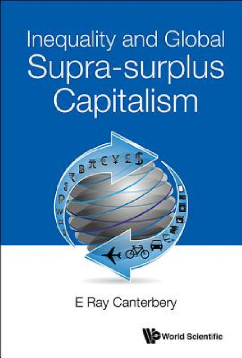 Inequality and Global Supra-Surplus Capitalism by E. Ray Canterbery