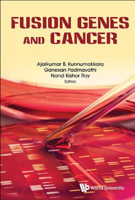 Fusion Genes and Cancer by Ajaikumar B. Kunnumakkara, Ganesan Padmavathi, Nand Kishor Roy