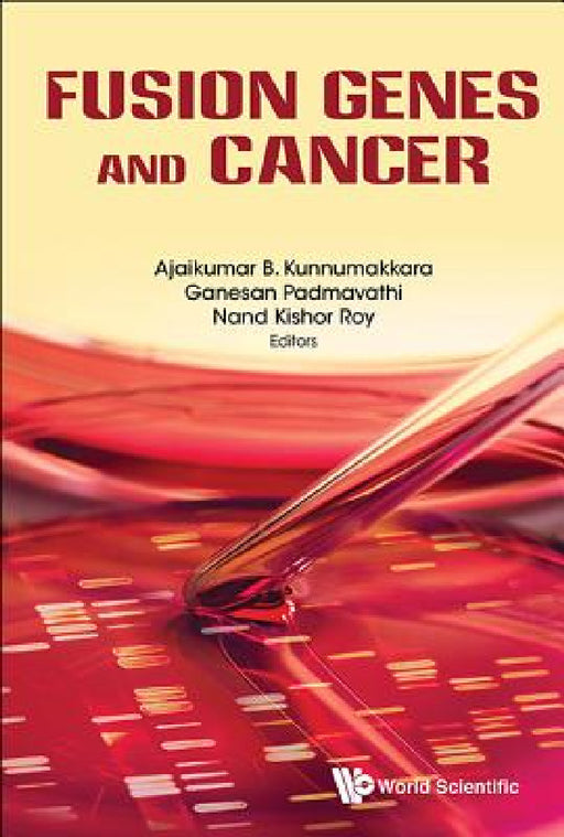 Fusion Genes and Cancer by Ajaikumar B. Kunnumakkara, Ganesan Padmavathi, Nand Kishor Roy