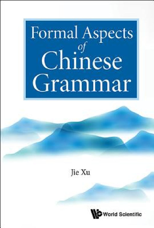 Formal Aspects of Chinese Grammar by Jie Xu