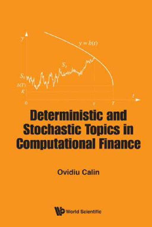 Deterministic and Stochastic Topics in Computational Finance by Ovidiu Calin